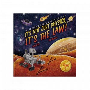 Skyler's Space Adventures 4: It's Not Just Physics, It's The Law! (Hardcover)
